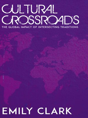 cover image of Cultural Crossroads--The Global Impact of Intersecting Traditions